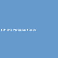 Beliebte Plutonium-Flasche