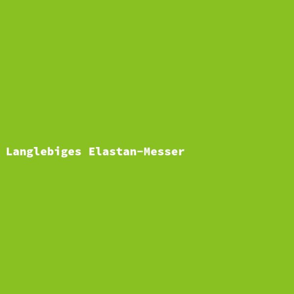 Langlebiges Elastan-Messer