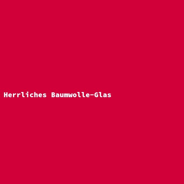 Herrliches Baumwolle-Glas