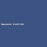 Imposanter Granit-Hut