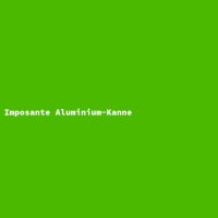Imposante Aluminium-Kanne