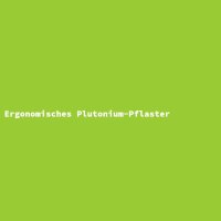Ergonomisches Plutonium-Pflaster